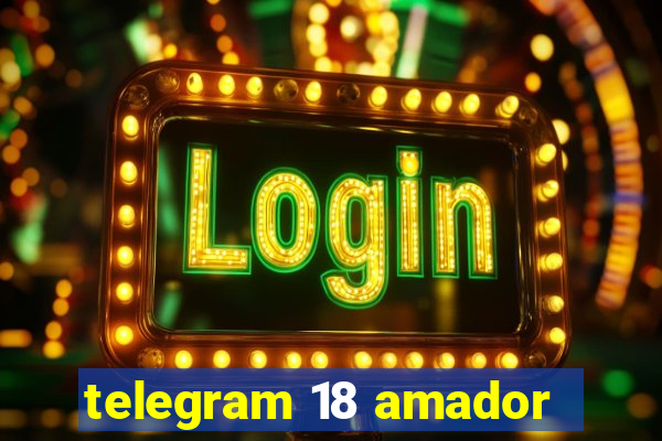 telegram 18 amador